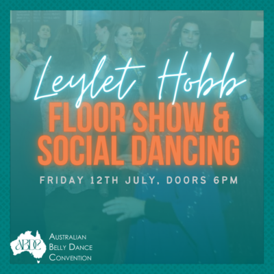 “Leylet Hobb” – Floorshow & Social Dancing – 12th July – Australian Belly Dance Convention